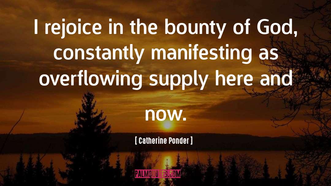 Catherine Ponder Quotes: I rejoice in the bounty