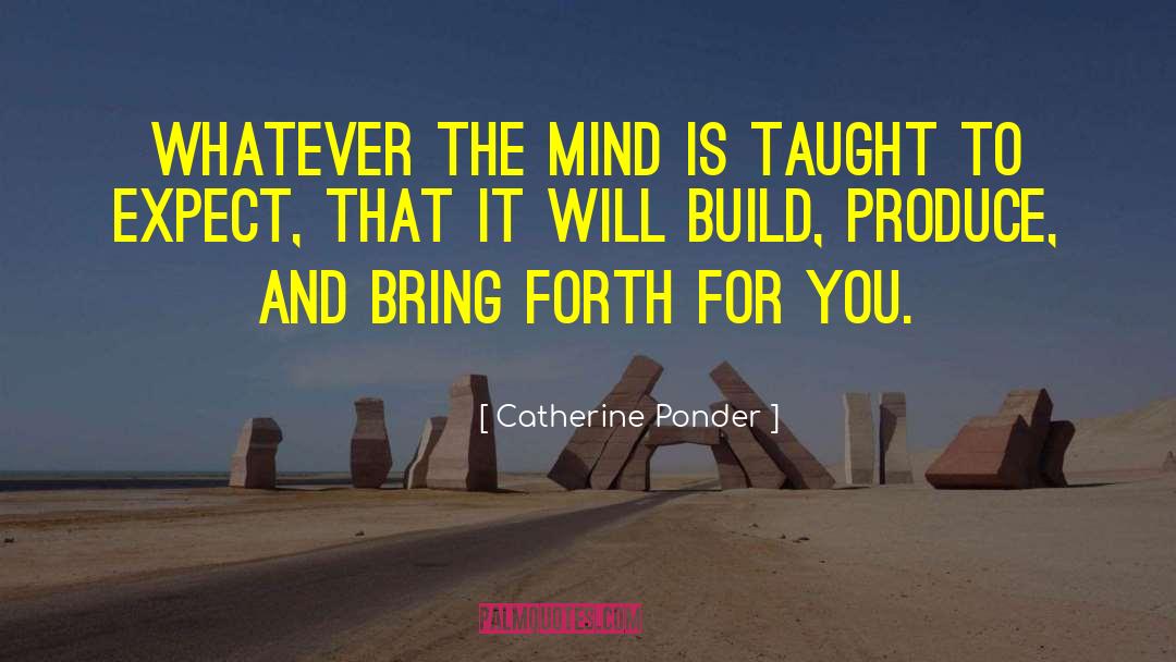 Catherine Ponder Quotes: Whatever the mind is taught