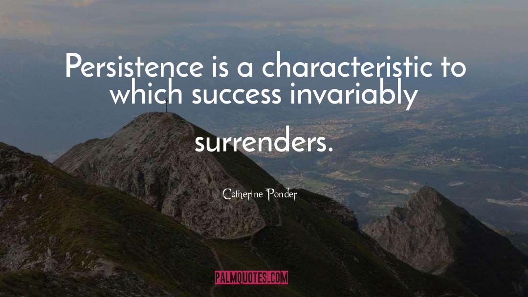 Catherine Ponder Quotes: Persistence is a characteristic to