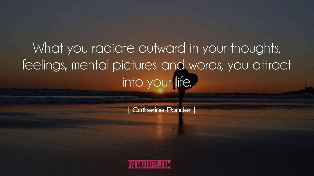 Catherine Ponder Quotes: What you radiate outward in