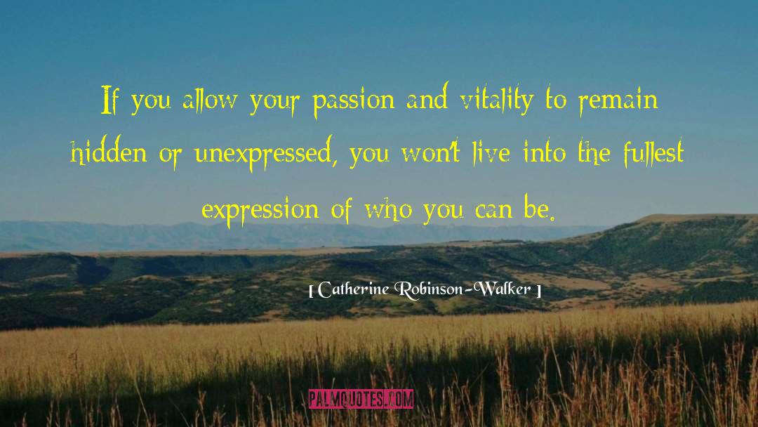 Catherine Robinson-Walker Quotes: If you allow your passion