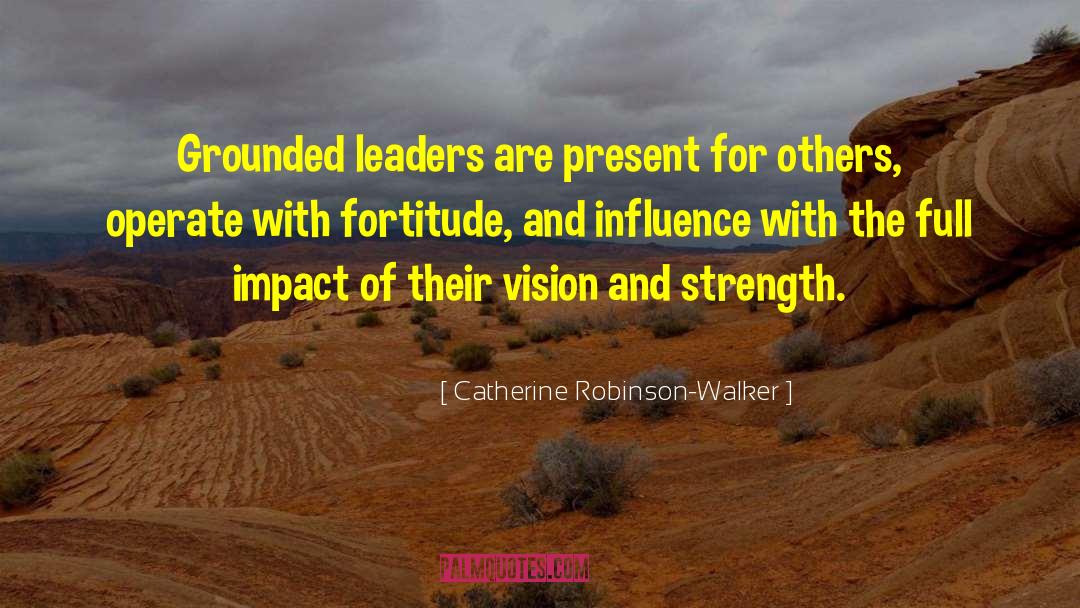 Catherine Robinson-Walker Quotes: Grounded leaders are present for