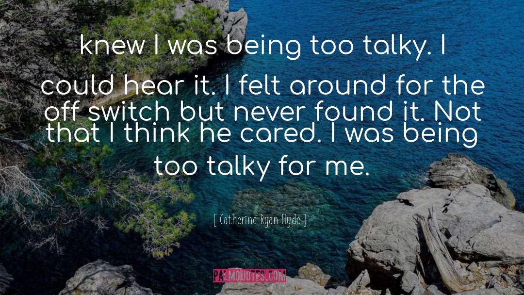 Catherine Ryan Hyde Quotes: knew I was being too