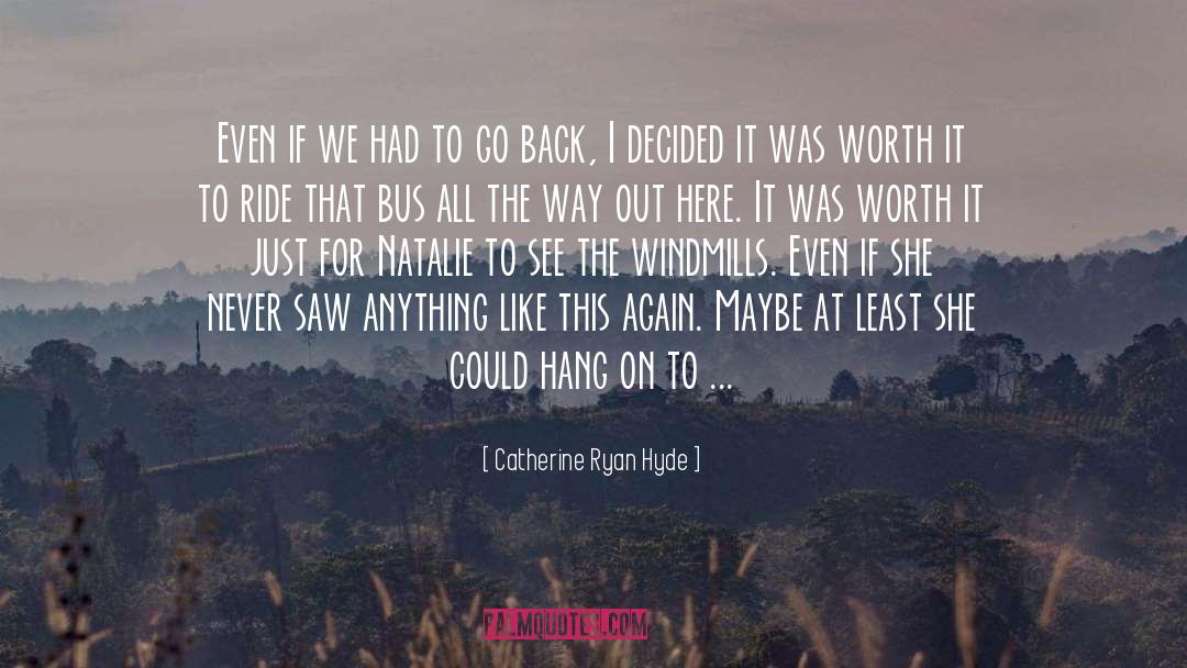 Catherine Ryan Hyde Quotes: Even if we had to