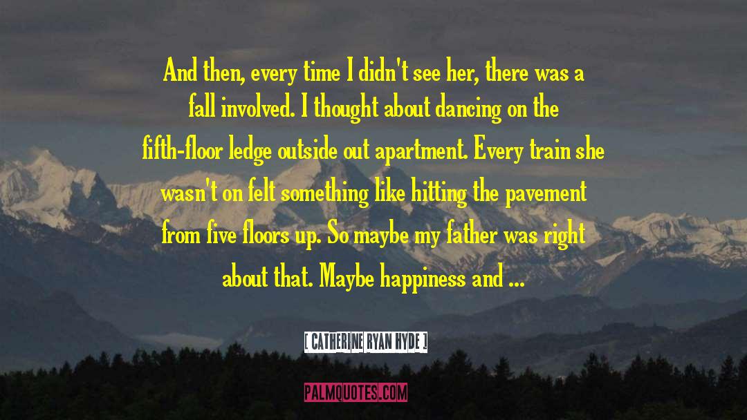 Catherine Ryan Hyde Quotes: And then, every time I