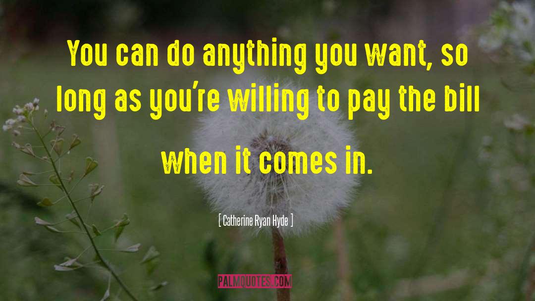 Catherine Ryan Hyde Quotes: You can do anything you