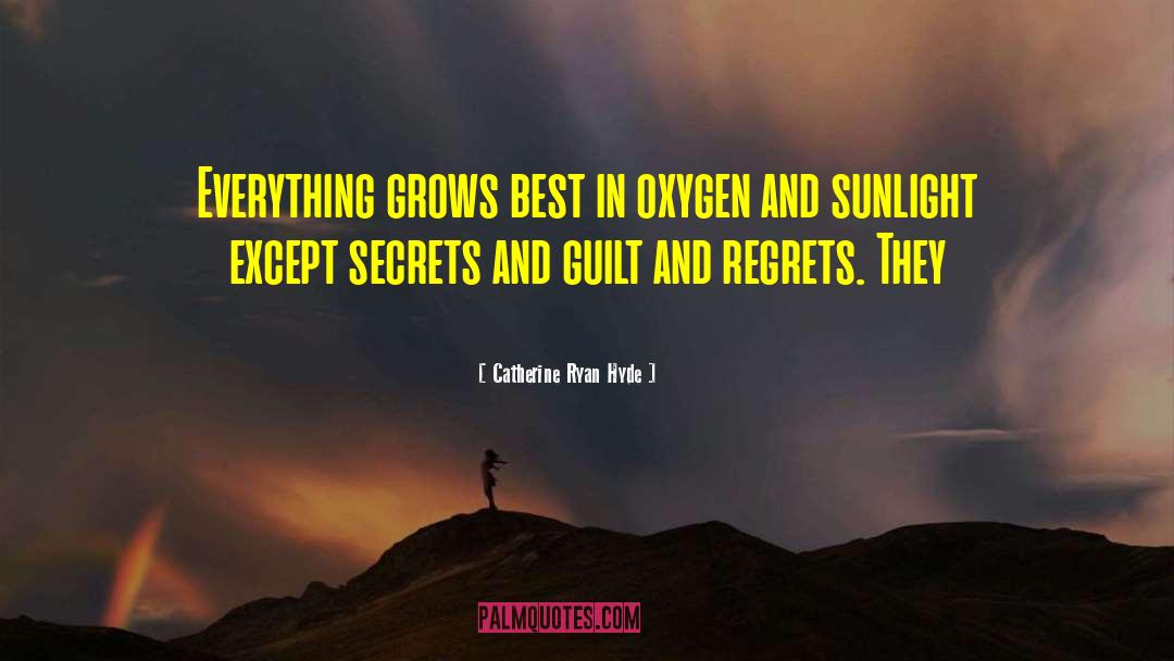 Catherine Ryan Hyde Quotes: Everything grows best in oxygen