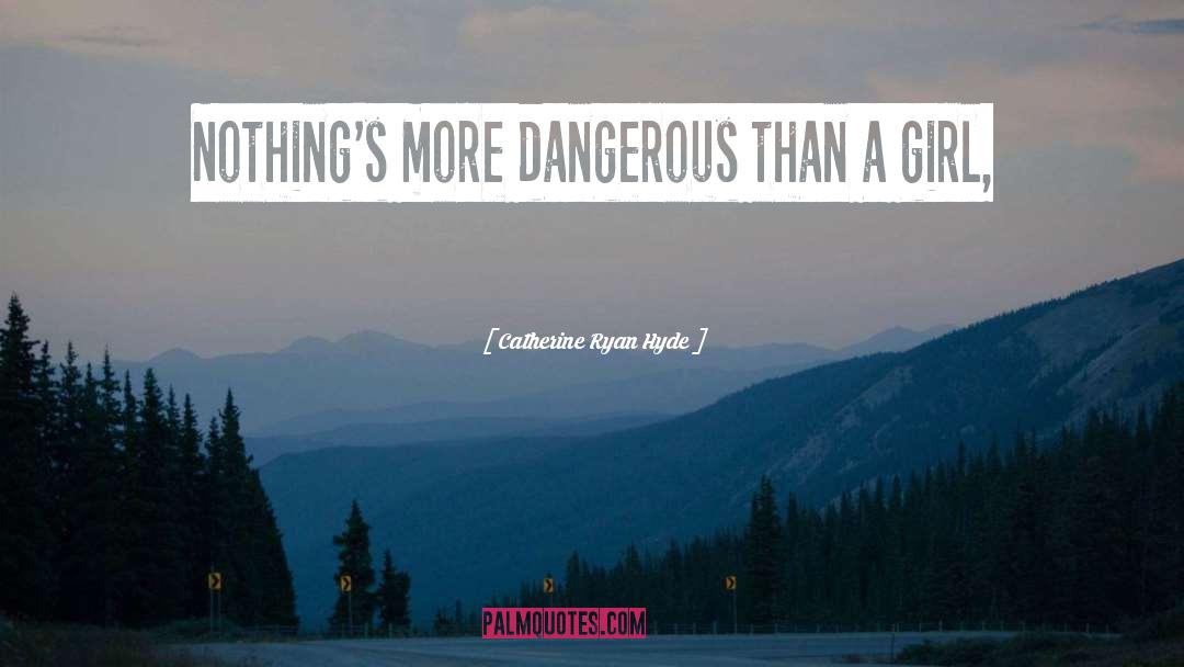 Catherine Ryan Hyde Quotes: Nothing's more dangerous than a