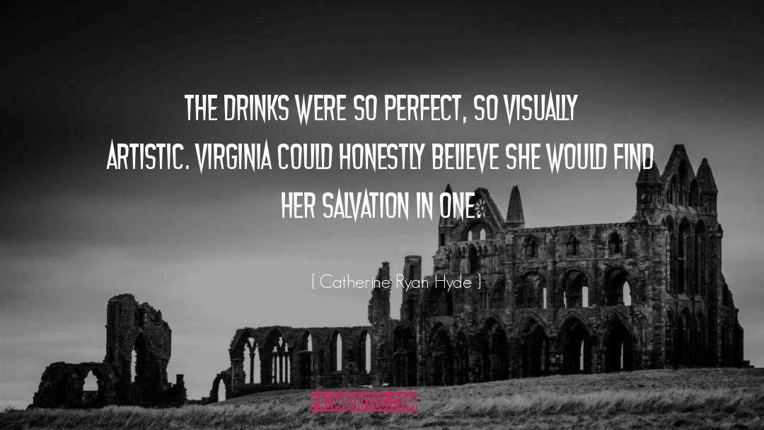 Catherine Ryan Hyde Quotes: The drinks were so perfect,