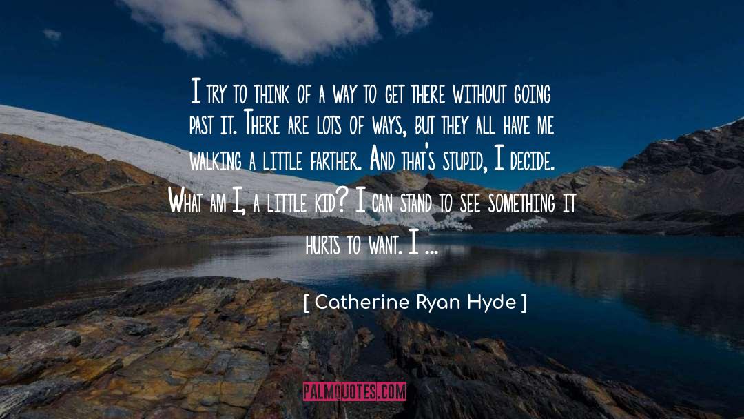 Catherine Ryan Hyde Quotes: I try to think of