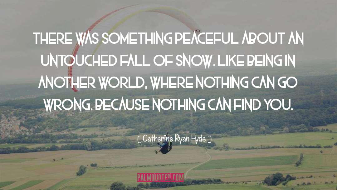 Catherine Ryan Hyde Quotes: There was something peaceful about