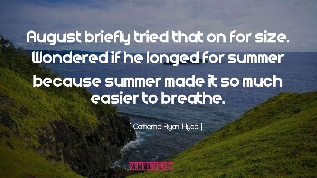 Catherine Ryan Hyde Quotes: August briefly tried that on