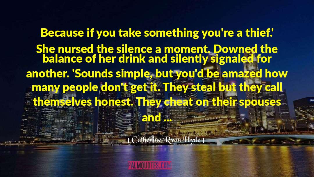 Catherine Ryan Hyde Quotes: Because if you take something