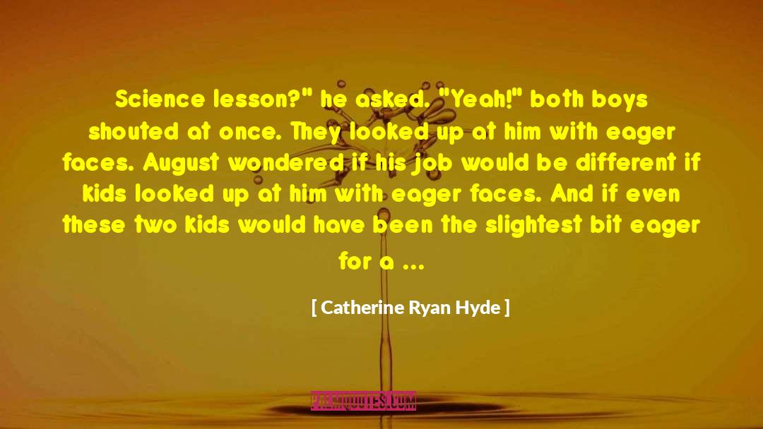Catherine Ryan Hyde Quotes: Science lesson?