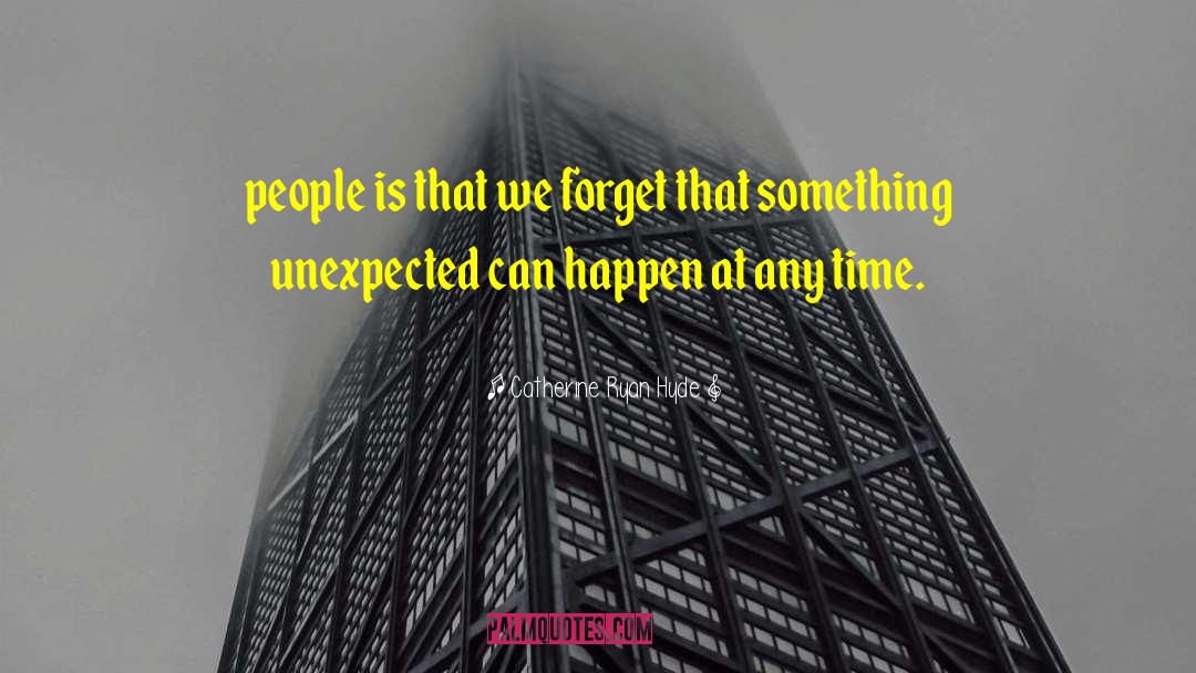 Catherine Ryan Hyde Quotes: people is that we forget