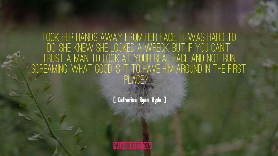 Catherine Ryan Hyde Quotes: took her hands away from