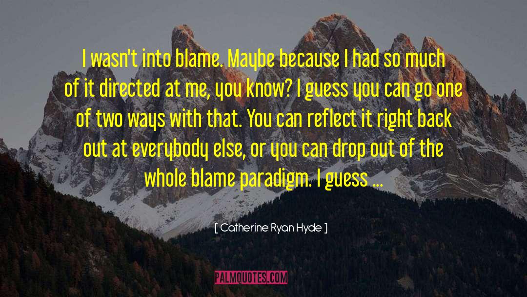 Catherine Ryan Hyde Quotes: I wasn't into blame. Maybe