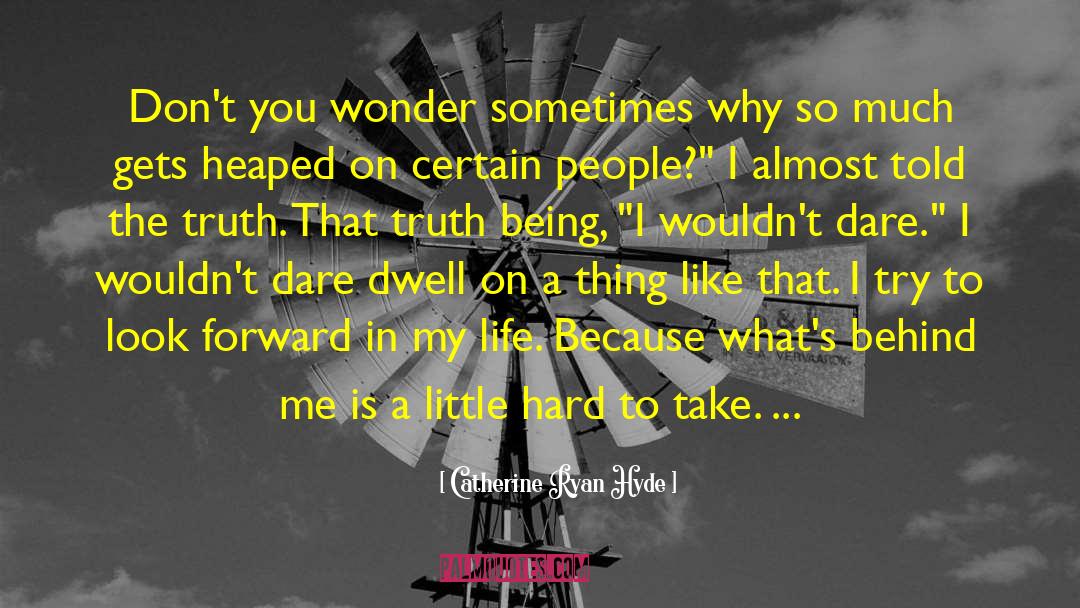 Catherine Ryan Hyde Quotes: Don't you wonder sometimes why
