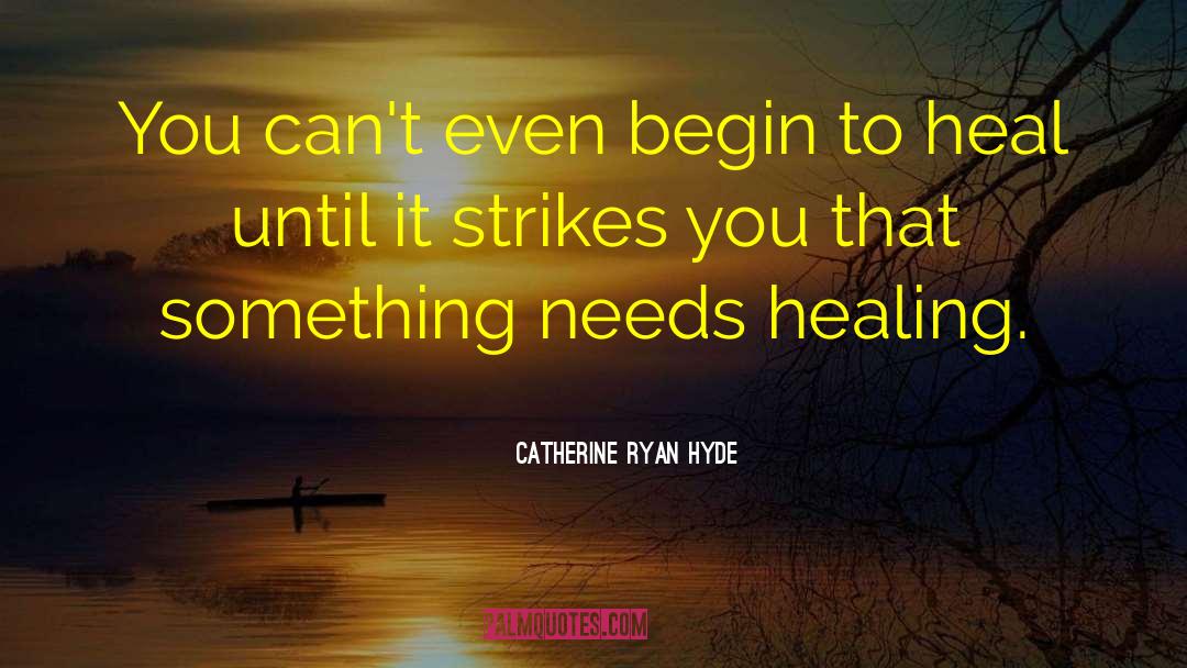 Catherine Ryan Hyde Quotes: You can't even begin to