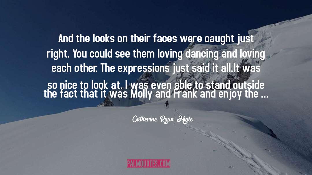 Catherine Ryan Hyde Quotes: And the looks on their