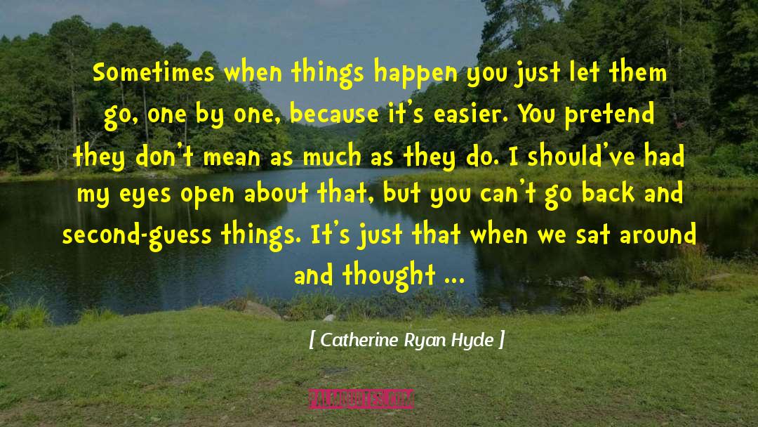 Catherine Ryan Hyde Quotes: Sometimes when things happen you