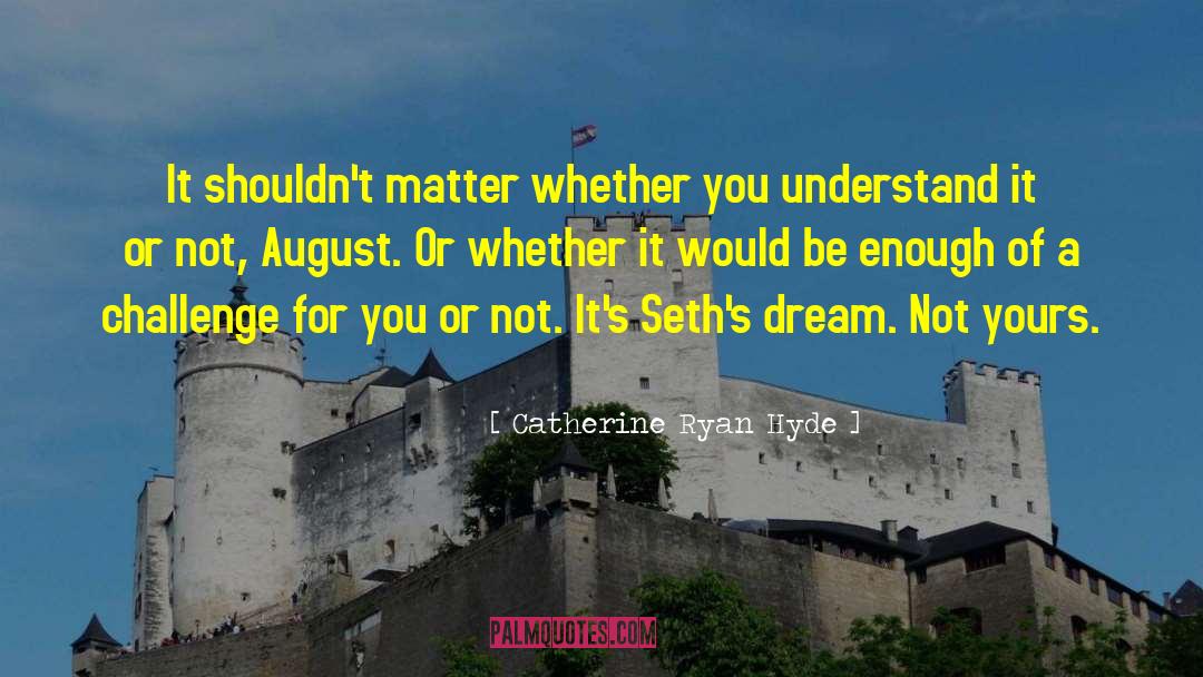 Catherine Ryan Hyde Quotes: It shouldn't matter whether you