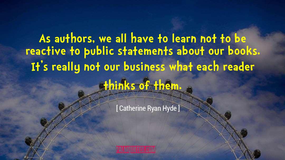 Catherine Ryan Hyde Quotes: As authors, we all have
