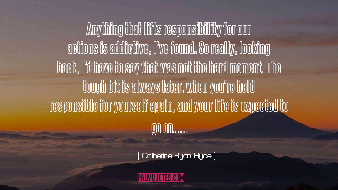 Catherine Ryan Hyde Quotes: Anything that lifts responsibility for