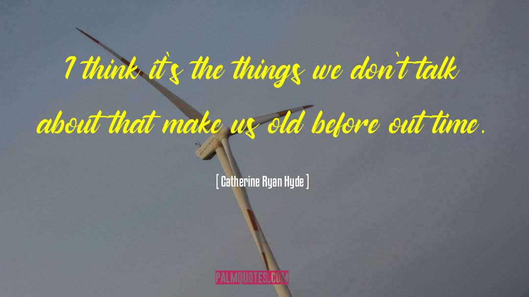 Catherine Ryan Hyde Quotes: I think it's the things