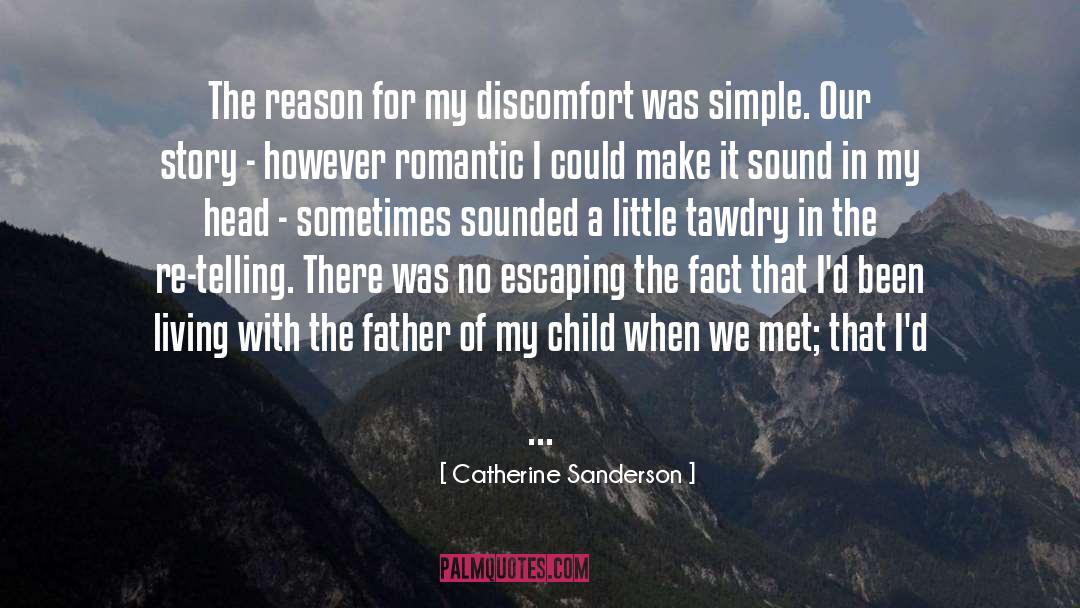 Catherine Sanderson Quotes: The reason for my discomfort