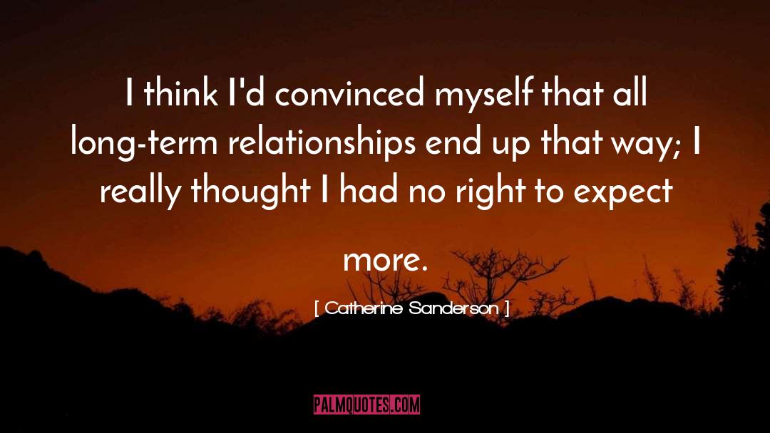 Catherine Sanderson Quotes: I think I'd convinced myself