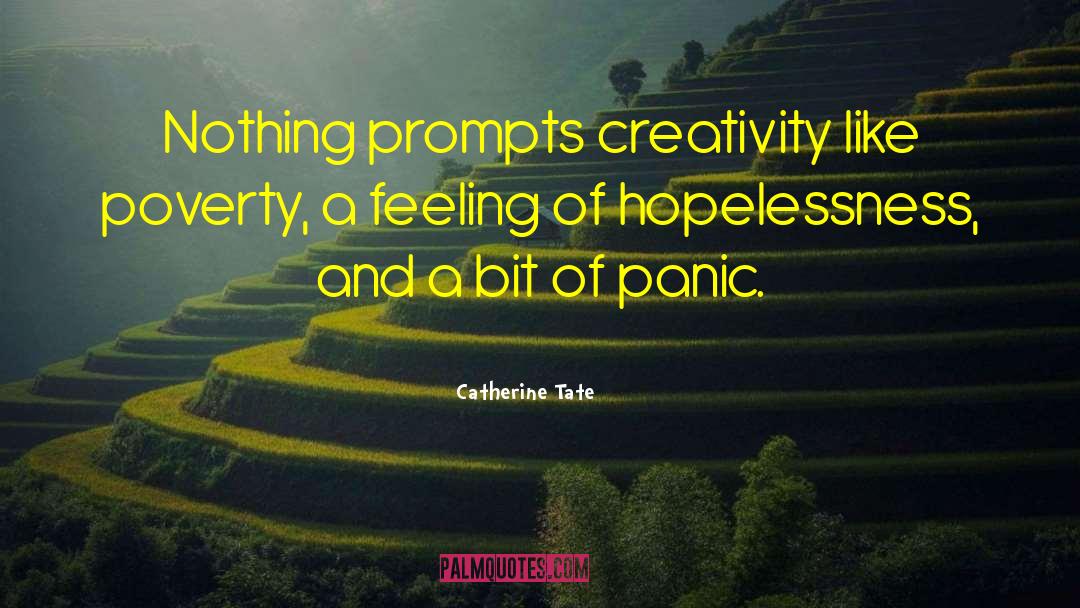Catherine Tate Quotes: Nothing prompts creativity like poverty,
