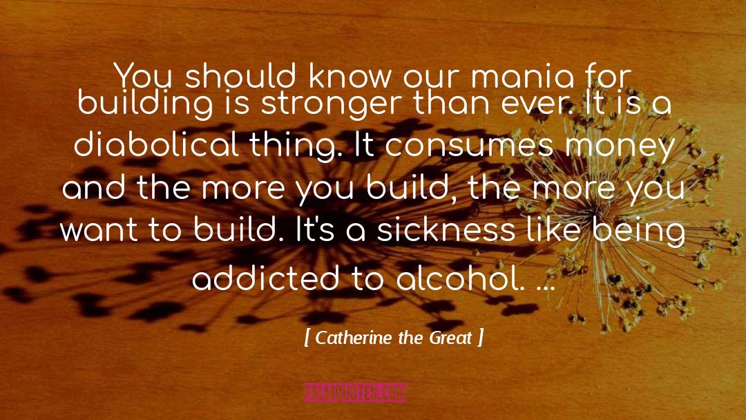 Catherine The Great Quotes: You should know our mania