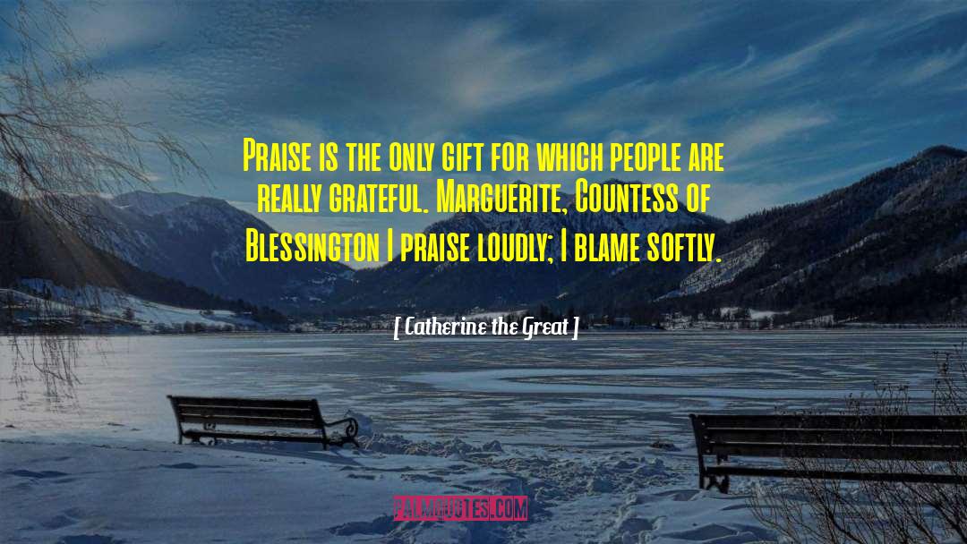 Catherine The Great Quotes: Praise is the only gift