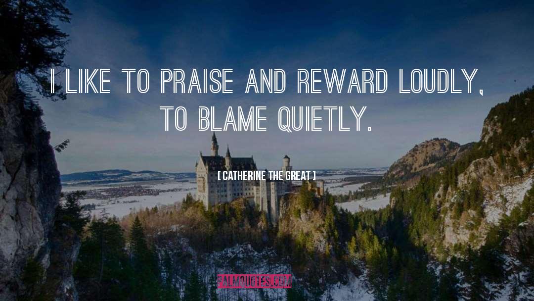 Catherine The Great Quotes: I like to praise and
