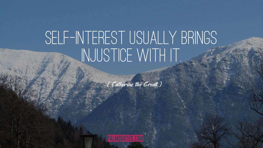 Catherine The Great Quotes: Self-interest usually brings injustice with