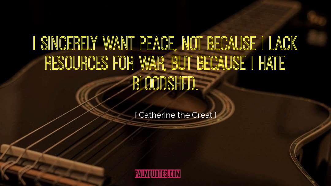 Catherine The Great Quotes: I sincerely want peace, not