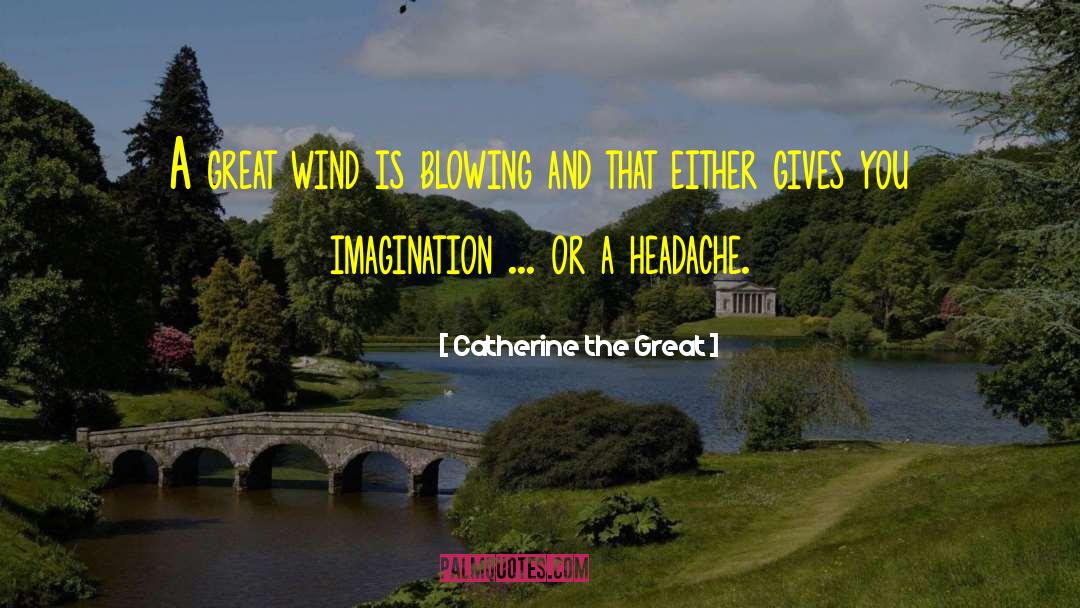 Catherine The Great Quotes: A great wind is blowing