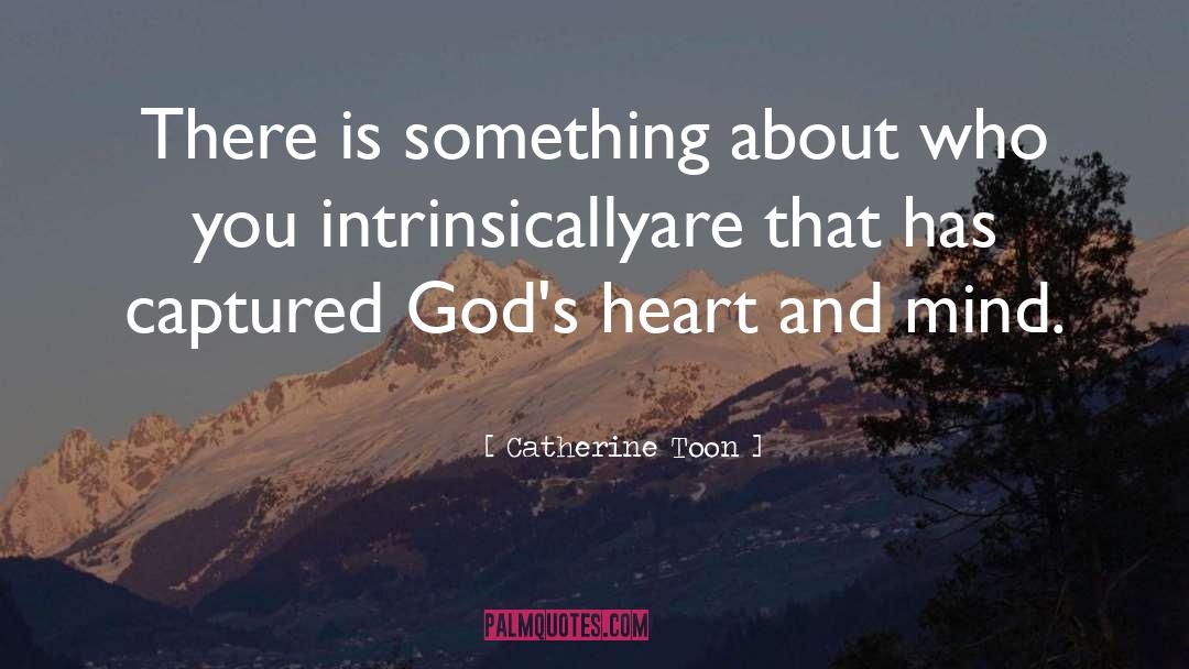 Catherine Toon Quotes: There is something about who