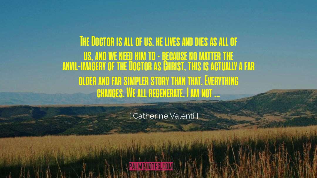 Catherine Valenti Quotes: The Doctor is all of