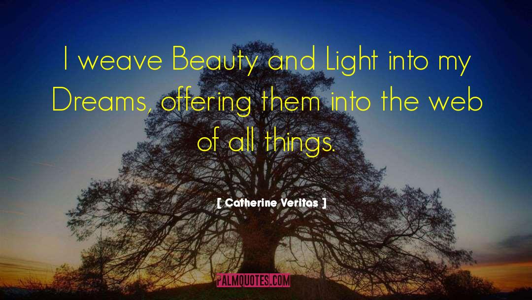 Catherine Veritas Quotes: I weave Beauty and Light
