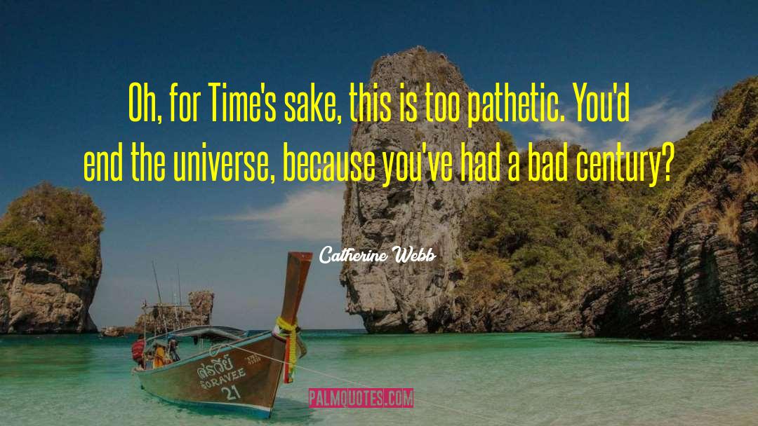 Catherine Webb Quotes: Oh, for Time's sake, this