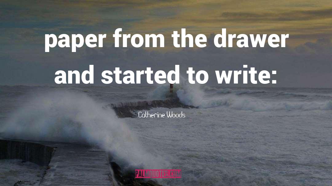 Catherine Woods Quotes: paper from the drawer and