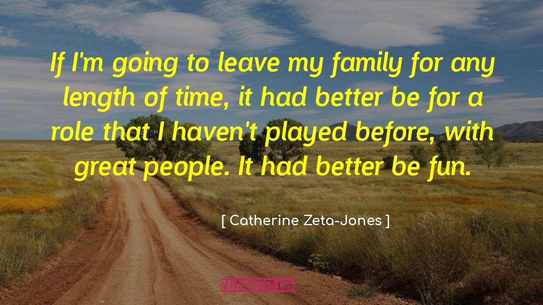 Catherine Zeta-Jones Quotes: If I'm going to leave