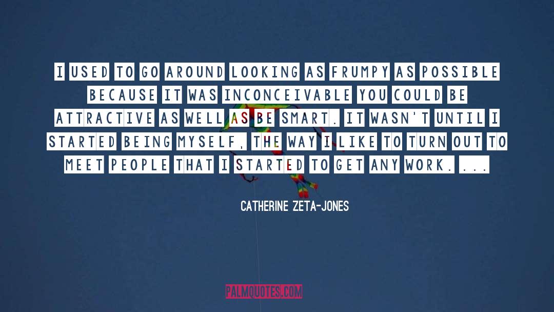 Catherine Zeta-Jones Quotes: I used to go around