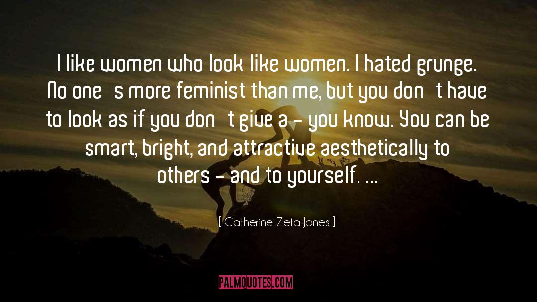 Catherine Zeta-Jones Quotes: I like women who look