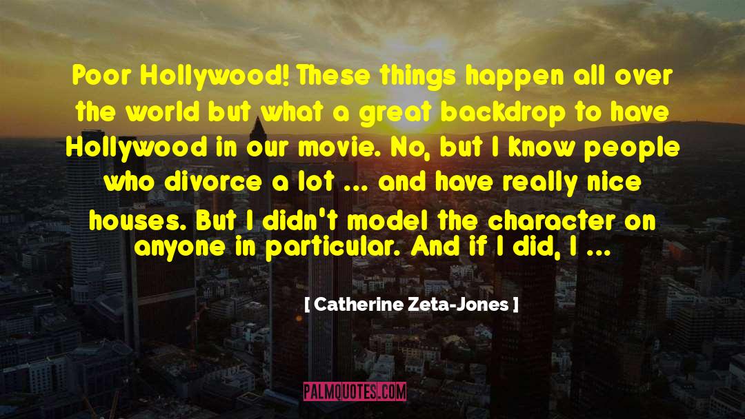 Catherine Zeta-Jones Quotes: Poor Hollywood! These things happen