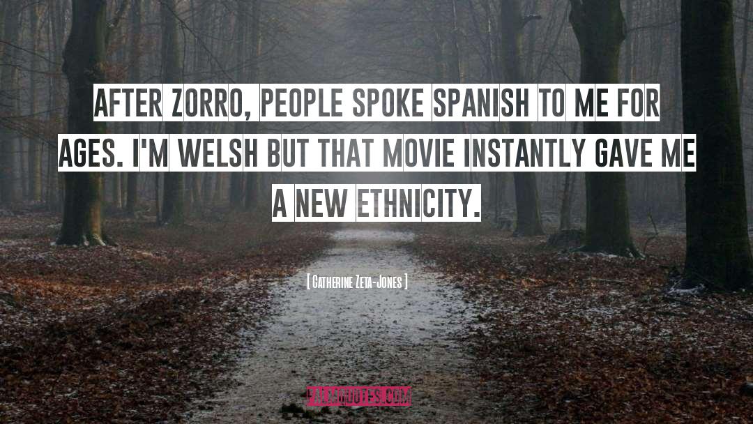 Catherine Zeta-Jones Quotes: After Zorro, people spoke Spanish