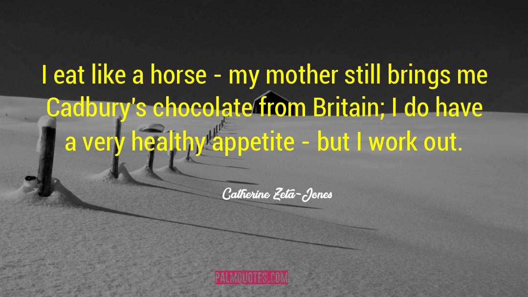 Catherine Zeta-Jones Quotes: I eat like a horse