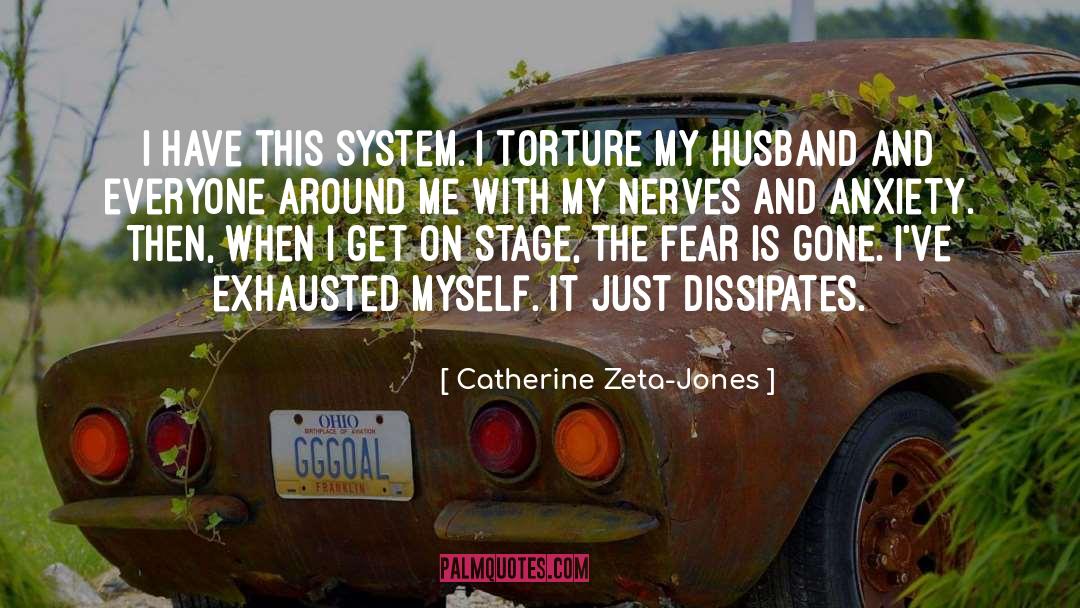 Catherine Zeta-Jones Quotes: I have this system. I